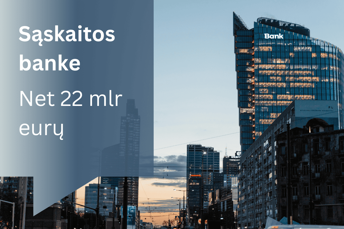 Sąskaitos banke siekia net 22 mlrd. eurų